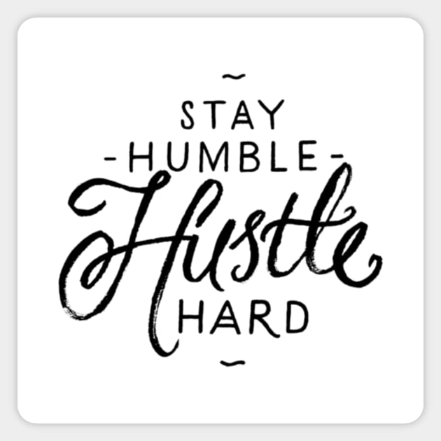 Stay Humble Hustle Hard Sticker by chrissyloo